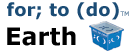 for; to (do) Earth Centers